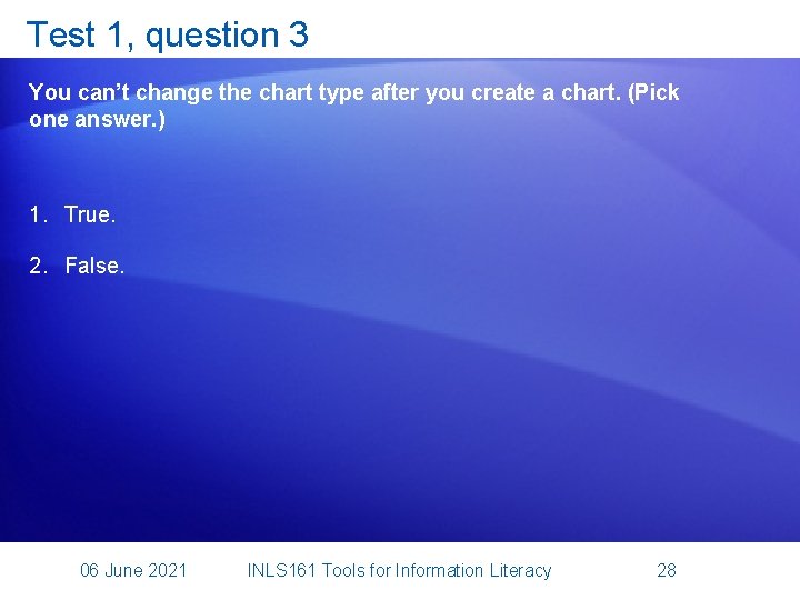Test 1, question 3 You can’t change the chart type after you create a