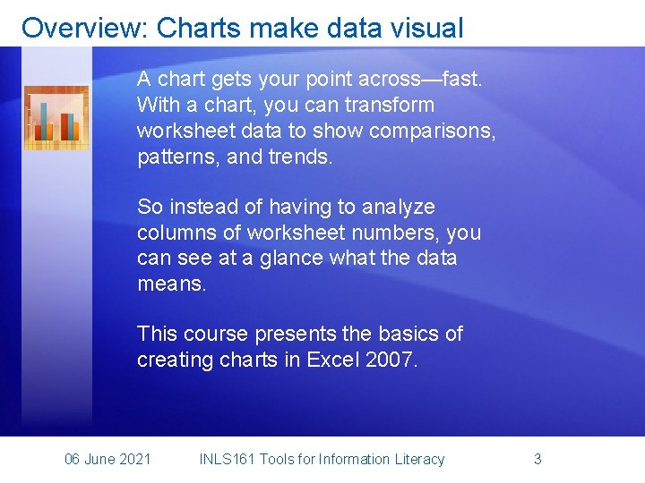 Overview: Charts make data visual A chart gets your point across—fast. With a chart,