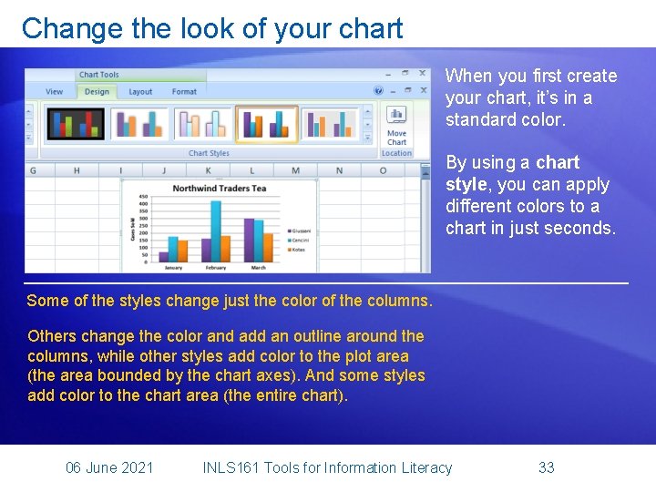 Change the look of your chart When you first create your chart, it’s in