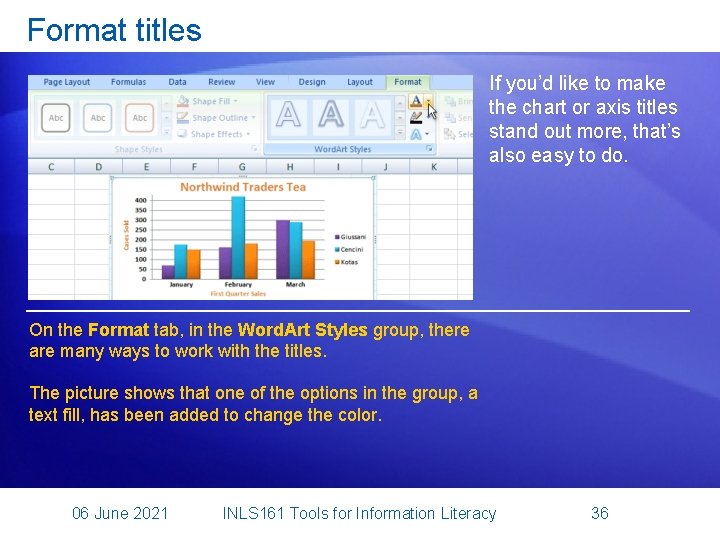 Format titles If you’d like to make the chart or axis titles stand out