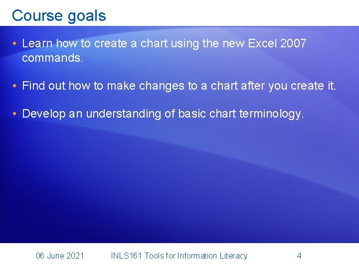 Course goals • Learn how to create a chart using the new Excel 2007