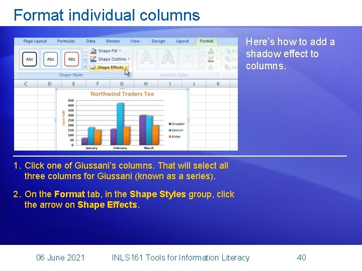 Format individual columns Here’s how to add a shadow effect to columns. 1. Click