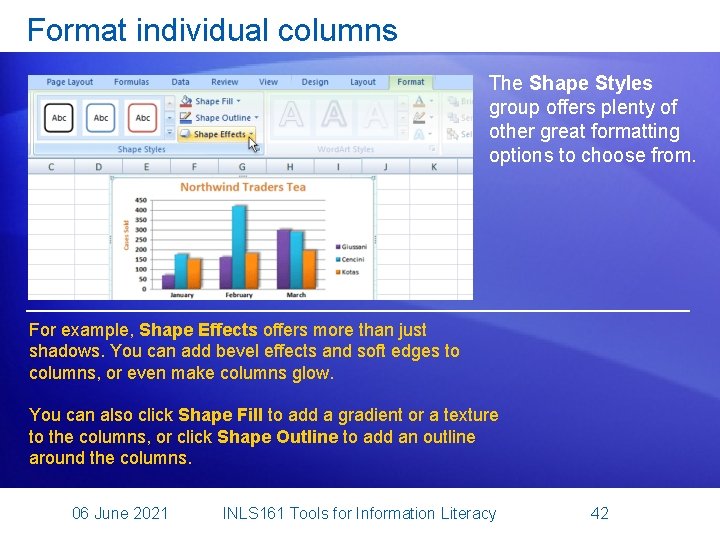 Format individual columns The Shape Styles group offers plenty of other great formatting options