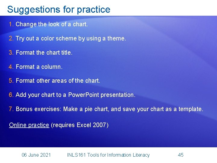 Suggestions for practice 1. Change the look of a chart. 2. Try out a