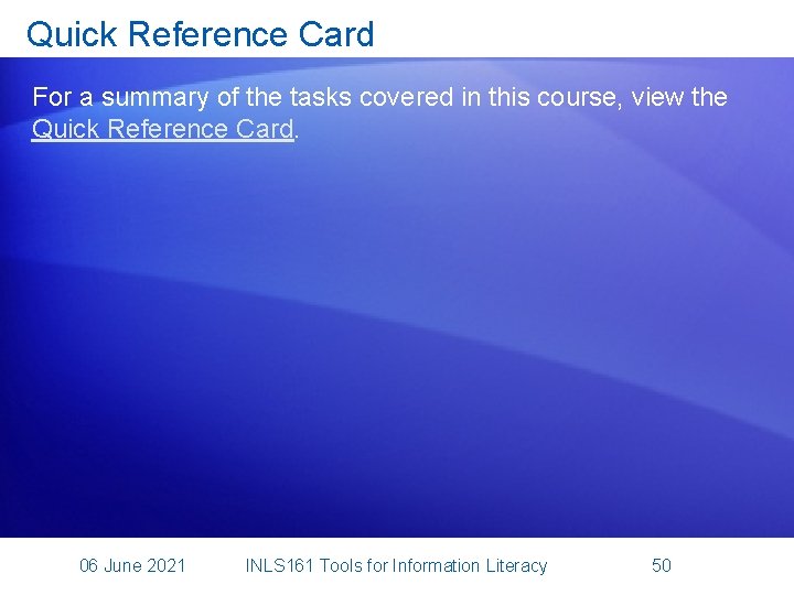 Quick Reference Card For a summary of the tasks covered in this course, view
