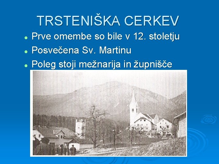 TRSTENIŠKA CERKEV Prve omembe so bile v 12. stoletju l Posvečena Sv. Martinu l