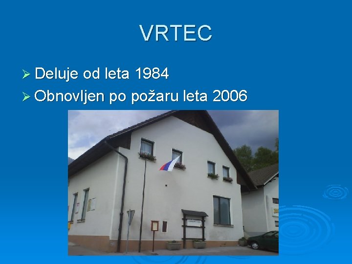 VRTEC Ø Deluje od leta 1984 Ø Obnovljen po požaru leta 2006 