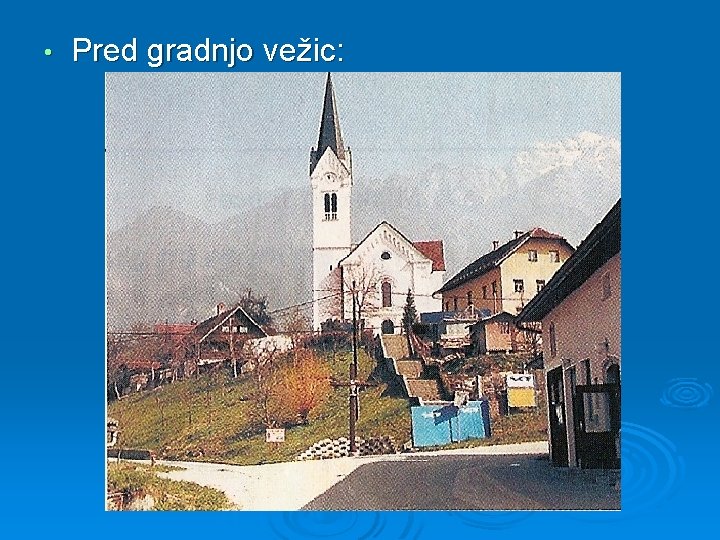  • Pred gradnjo vežic: 