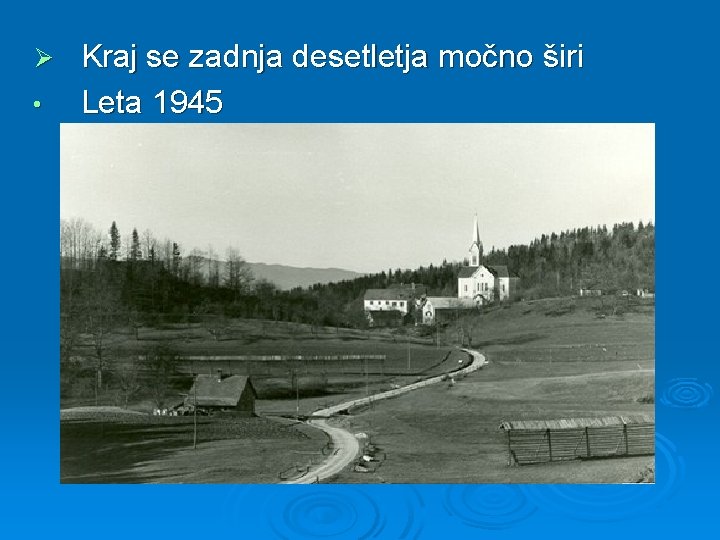 Ø • Kraj se zadnja desetletja močno širi Leta 1945 