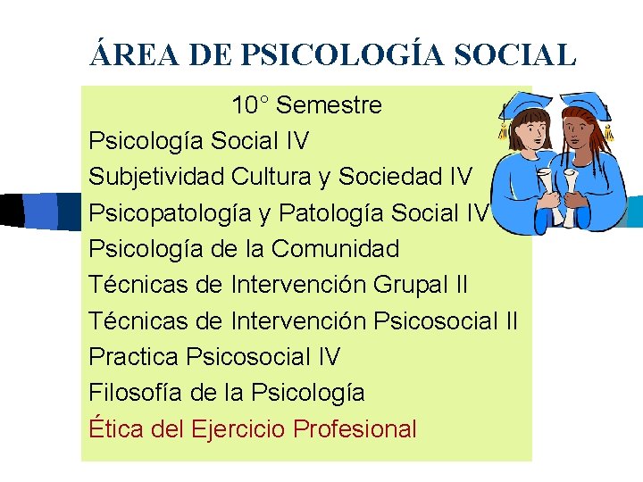 ÁREA DE PSICOLOGÍA SOCIAL 10° Semestre Psicología Social IV Subjetividad Cultura y Sociedad IV