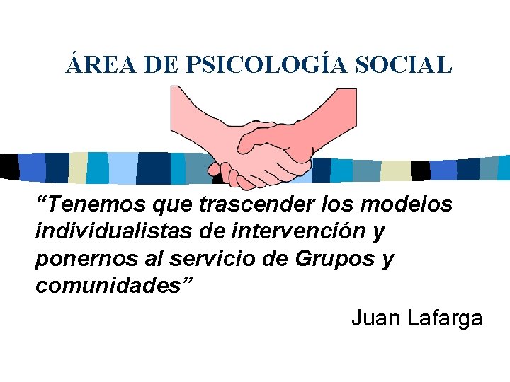 ÁREA DE PSICOLOGÍA SOCIAL “Tenemos que trascender los modelos individualistas de intervención y ponernos