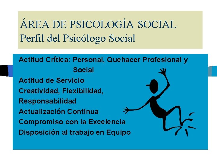 ÁREA DE PSICOLOGÍA SOCIAL Perfil del Psicólogo Social n. Actitud Crítica: Personal, Quehacer Profesional