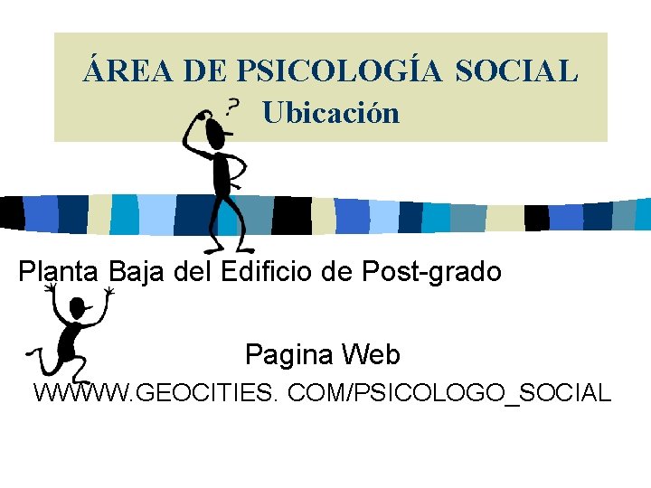 ÁREA DE PSICOLOGÍA SOCIAL Ubicación Planta Baja del Edificio de Post-grado Pagina Web WWWW.