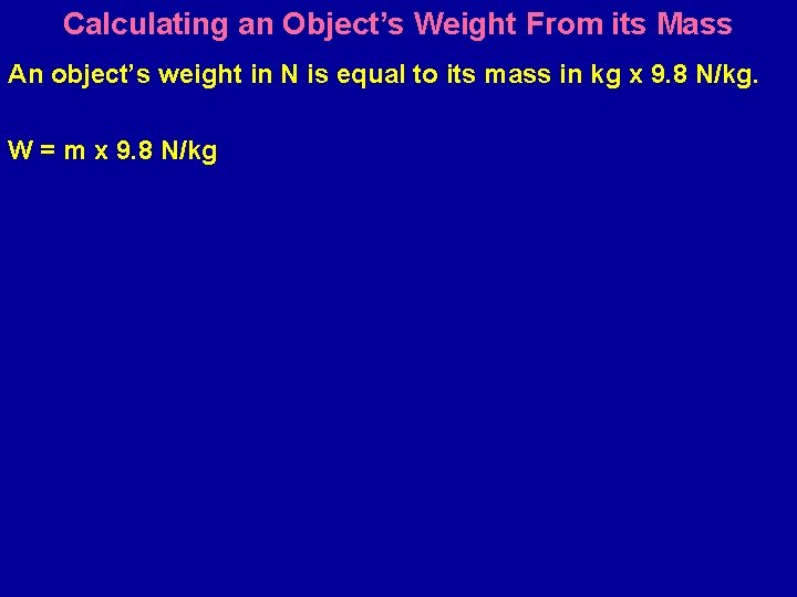 Calculating an Object’s Weight From its Mass An object’s weight in N is equal