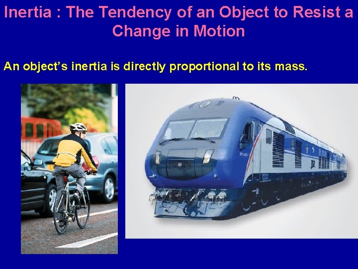 Inertia : The Tendency of an Object to Resist a Change in Motion An