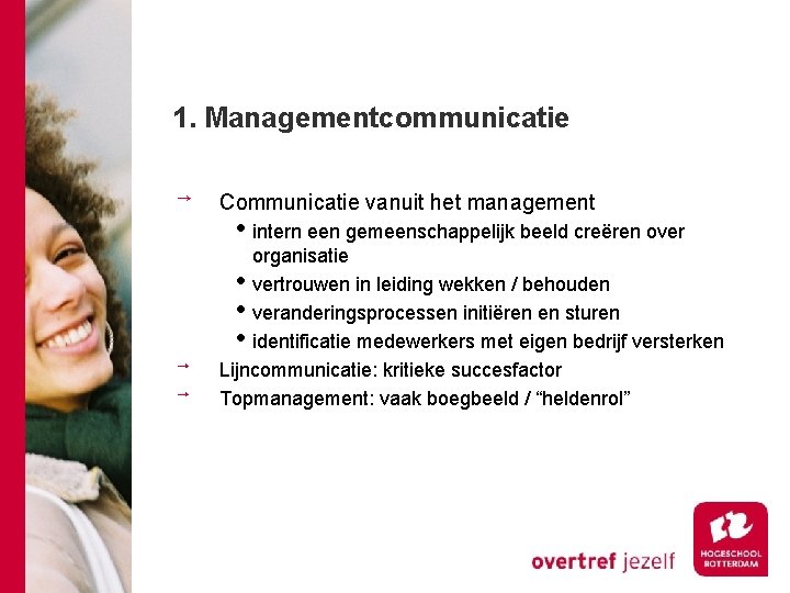 1. Managementcommunicatie Communicatie vanuit het management • intern een gemeenschappelijk beeld creëren over organisatie