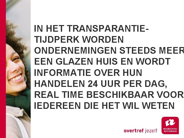 IN HET TRANSPARANTIETIJDPERK WORDEN ONDERNEMINGEN STEEDS MEER EEN GLAZEN HUIS EN WORDT INFORMATIE OVER