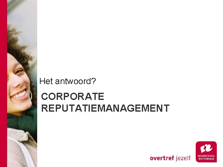 Het antwoord? CORPORATE REPUTATIEMANAGEMENT 