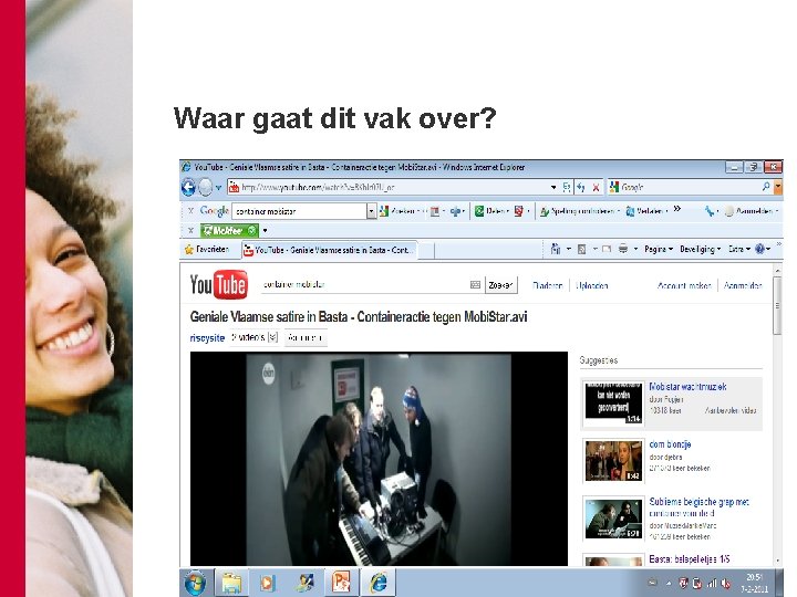 Waar gaat dit vak over? http: //www. youtube. com/results? search_query=cont ainer+mobistar+dwdd&aq=f 