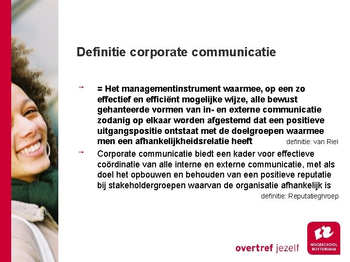 Definitie corporate communicatie = Het managementinstrument waarmee, op een zo effectief en efficiënt mogelijke