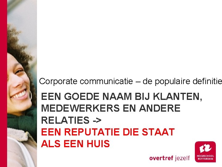 Corporate communicatie – de populaire definitie EEN GOEDE NAAM BIJ KLANTEN, MEDEWERKERS EN ANDERE