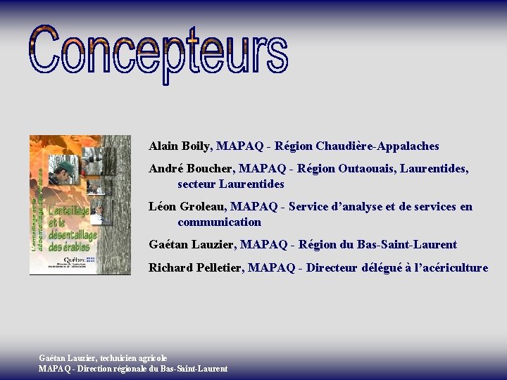 Alain Boily, MAPAQ - Région Chaudière-Appalaches André Boucher, MAPAQ - Région Outaouais, Laurentides, secteur