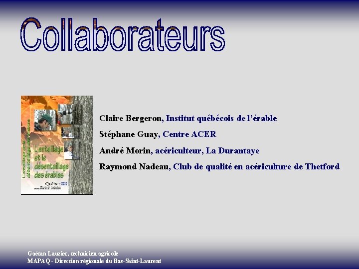 Claire Bergeron, Institut québécois de l’érable Stéphane Guay, Centre ACER André Morin, acériculteur, La