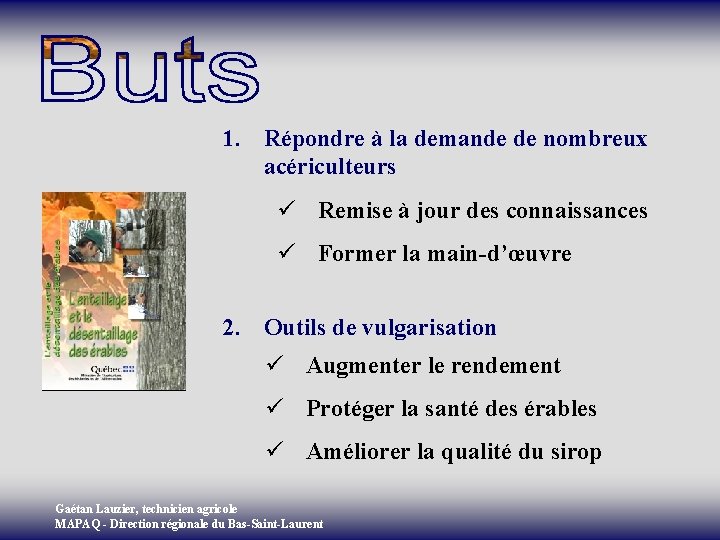 1. Répondre à la demande de nombreux acériculteurs ü Remise à jour des connaissances