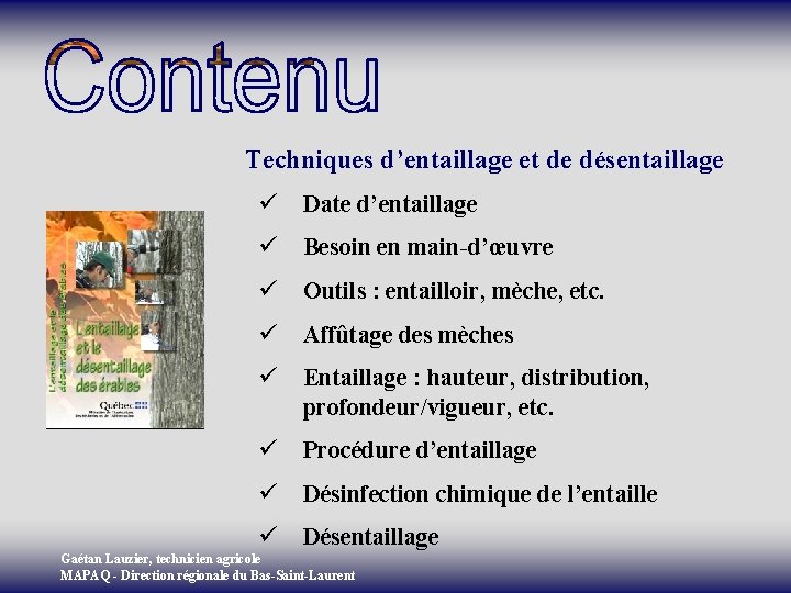 Techniques d’entaillage et de désentaillage ü Date d’entaillage ü Besoin en main-d’œuvre ü Outils