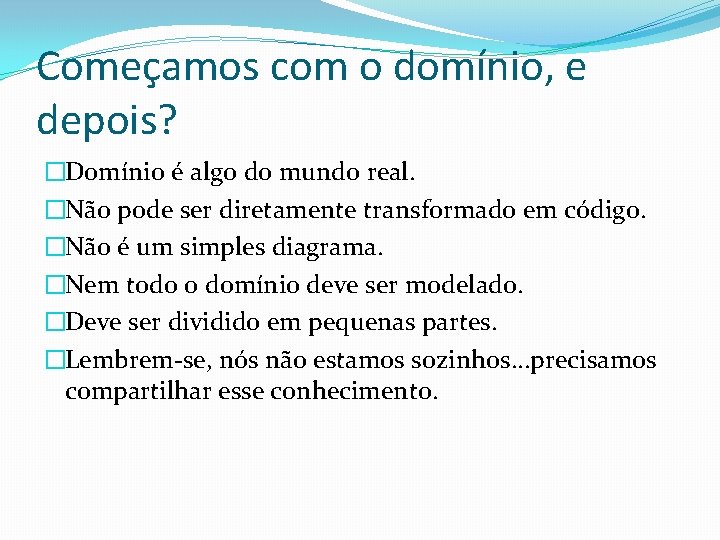 Começamos com o domínio, e depois? �Domínio é algo do mundo real. �Não pode