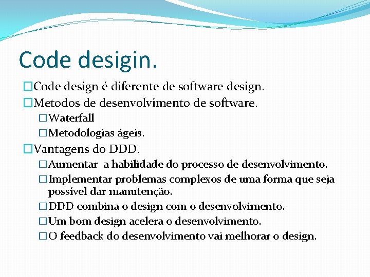 Code desigin. �Code design é diferente de software design. �Metodos de desenvolvimento de software.