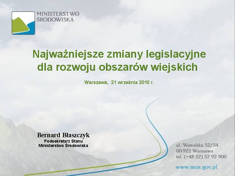 Najważniejsze zmiany legislacyjne dla rozwoju obszarów wiejskich Warszawa, 21 września 2010 r. Bernard Błaszczyk