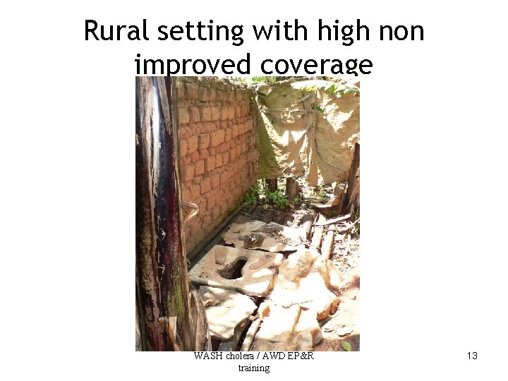Rural setting with high non improved coverage WASH cholera / AWD EP&R training 13