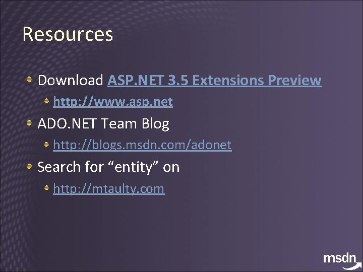 Resources Download ASP. NET 3. 5 Extensions Preview http: //www. asp. net ADO. NET