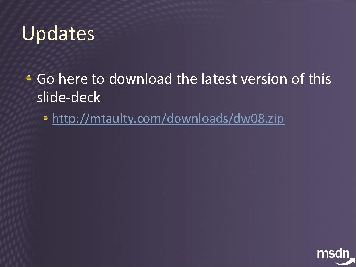 Updates Go here to download the latest version of this slide-deck http: //mtaulty. com/downloads/dw