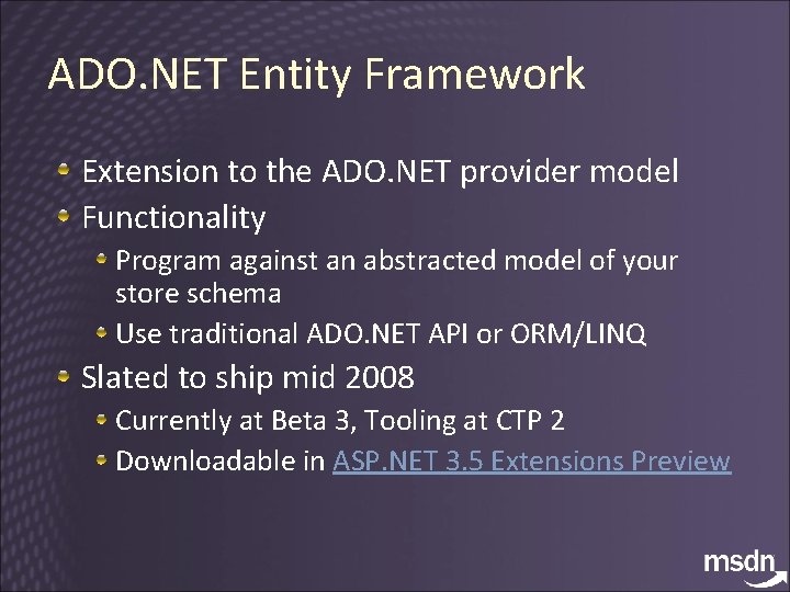 ADO. NET Entity Framework Extension to the ADO. NET provider model Functionality Program against