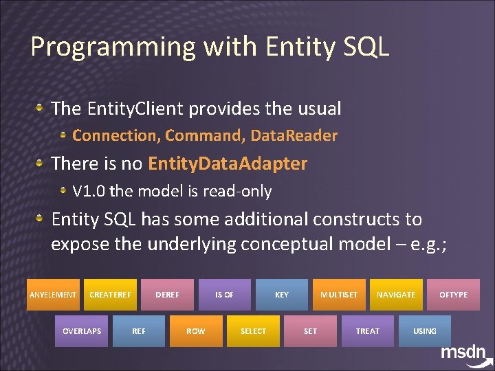 Programming with Entity SQL The Entity. Client provides the usual Connection, Command, Data. Reader