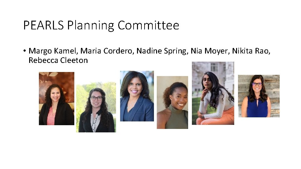 PEARLS Planning Committee • Margo Kamel, Maria Cordero, Nadine Spring, Nia Moyer, Nikita Rao,