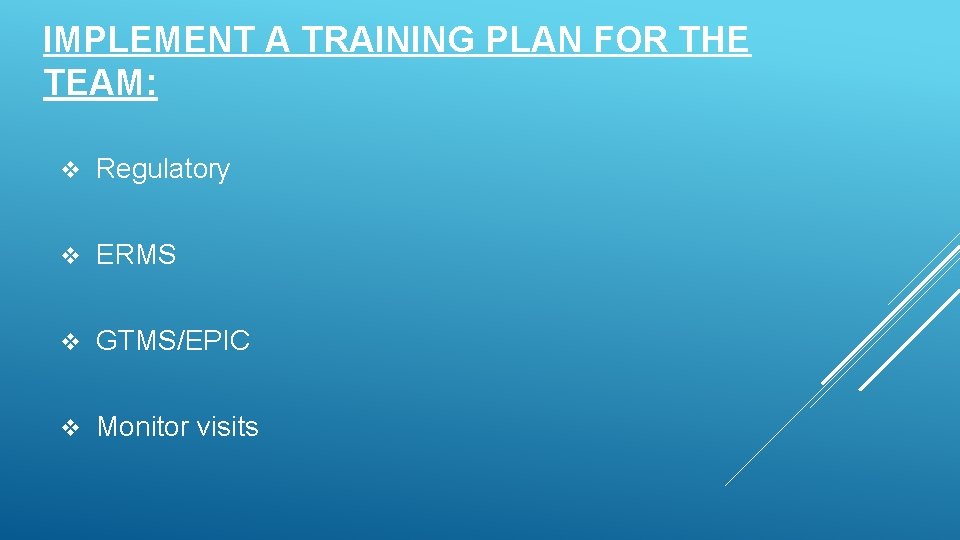 IMPLEMENT A TRAINING PLAN FOR THE TEAM: v Regulatory v ERMS v GTMS/EPIC v