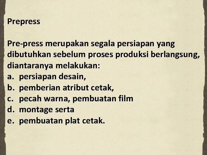 Prepress Pre-press merupakan segala persiapan yang dibutuhkan sebelum proses produksi berlangsung, diantaranya melakukan: a.