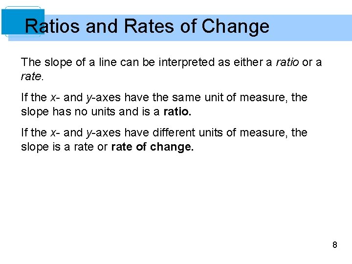 Ratios and Rates of Change The slope of a line can be interpreted as