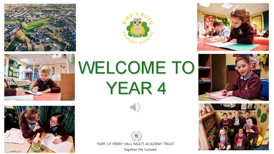 WELCOME TO YEAR 4 PART OF PERRY HALL MULTI-ACADEMY TRUST Together We Succeed 