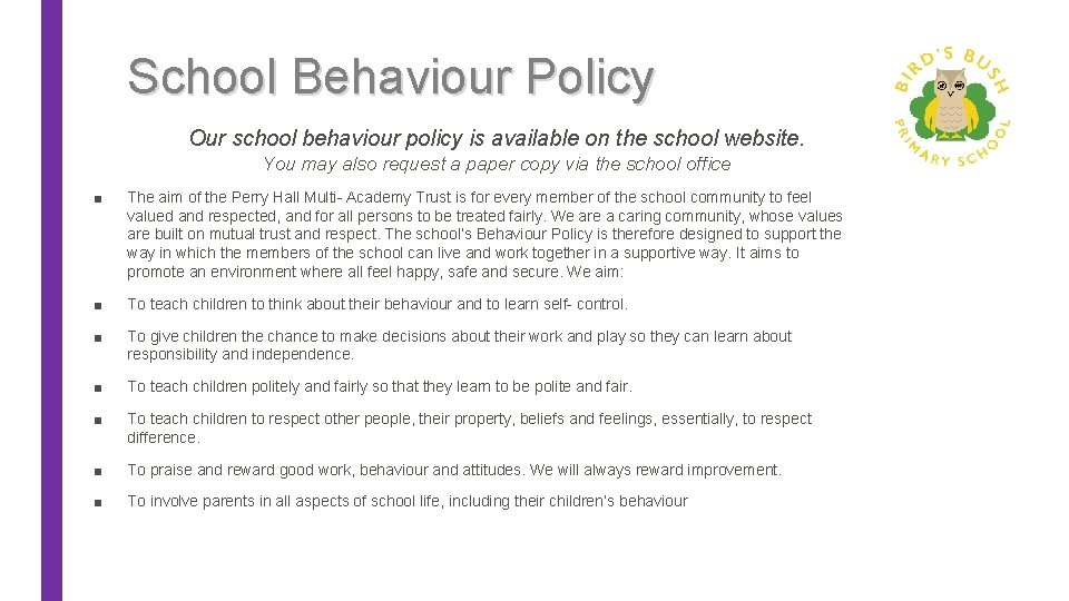School Behaviour Policy Our school behaviour policy is available on the school website. You