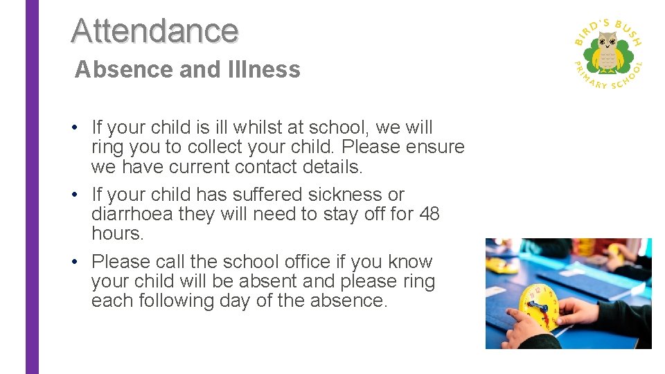 Attendance Absence and Illness • If your child is ill whilst at school, we