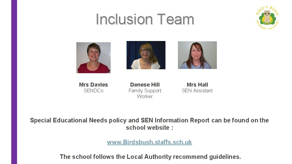 Inclusion Team Mrs Davies Denese Hill Mrs Hall SENDCo Family Support Worker SEN Assistant