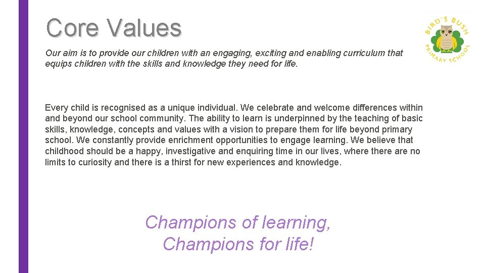 Core Values Our aim is to provide our children with an engaging, exciting and