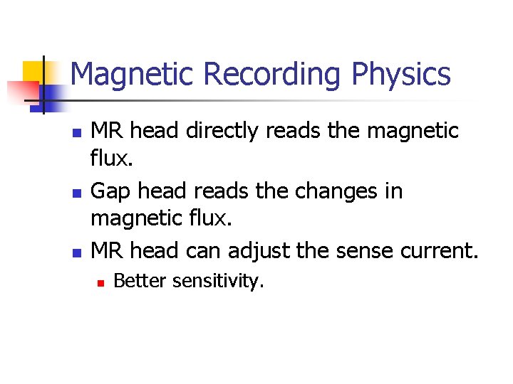 Magnetic Recording Physics n n n MR head directly reads the magnetic flux. Gap