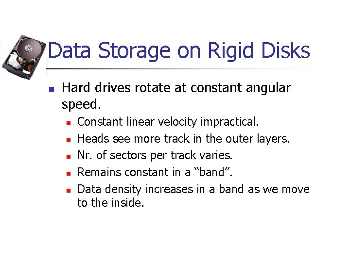 Data Storage on Rigid Disks n Hard drives rotate at constant angular speed. n