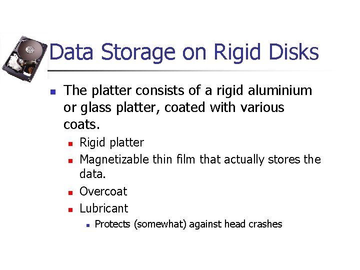 Data Storage on Rigid Disks n The platter consists of a rigid aluminium or