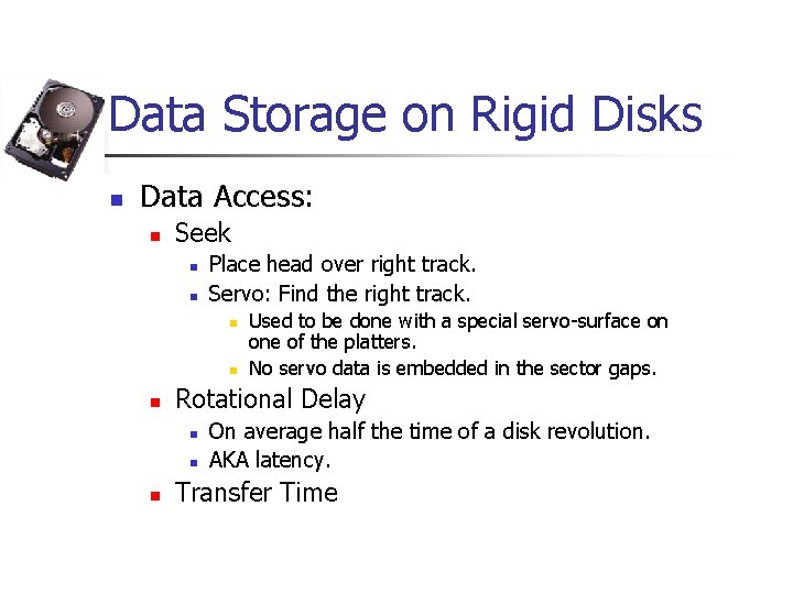 Data Storage on Rigid Disks n Data Access: n Seek n n Place head